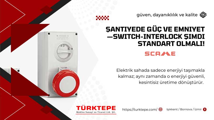 Şantiyede Güç ve Emniyet: “Switch-Interlock” neden standart olmalı?